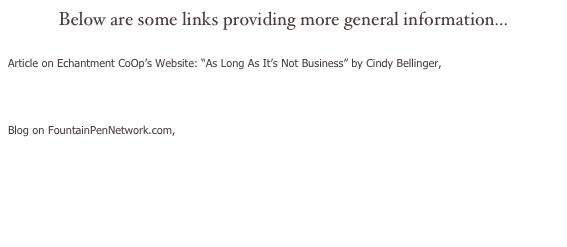 Below are some links providing more general information...


Article on Echantment CoOp’s Website: “As Long As It’s Not Business” by Cindy Bellinger,

http://www.enchantment.coop/vecinos/0601prather.php


Blog on FountainPenNetwork.com,

http://www.fountainpennetwork.com/forum/index.php?showtopic=28340&pid=263092&st=0&#entry263092



